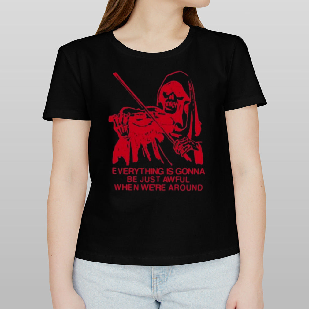 Blood Brothers Everything Is Gonna Be Just Awful When We’re Around Shirt