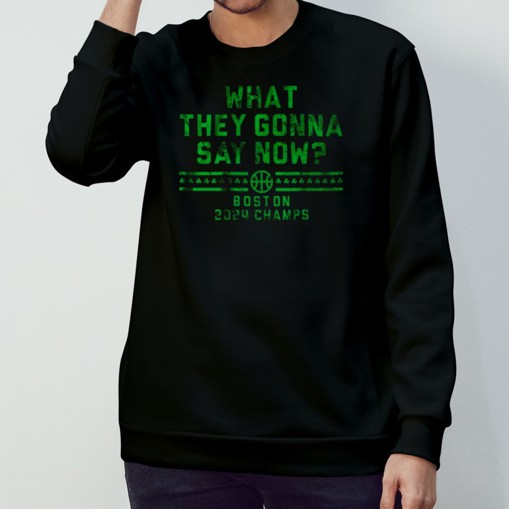 Boston 2024 Champs What They Gonna Say Now Shirt