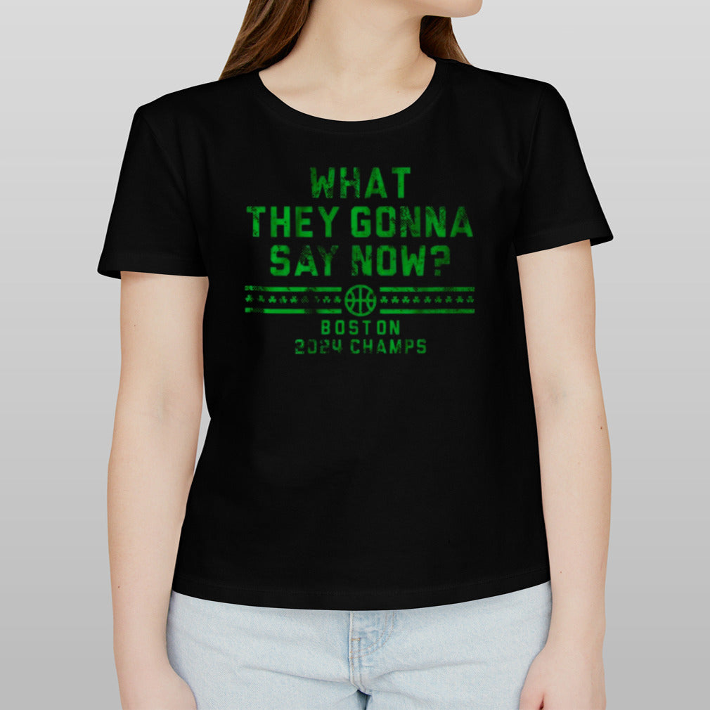 Boston 2024 Champs What They Gonna Say Now Shirt