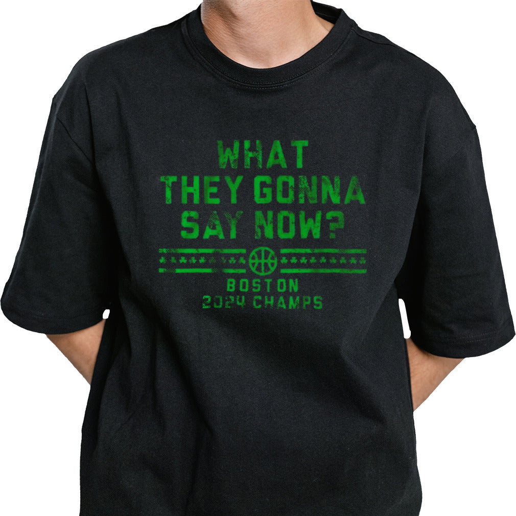 Boston 2024 Champs What They Gonna Say Now Shirt