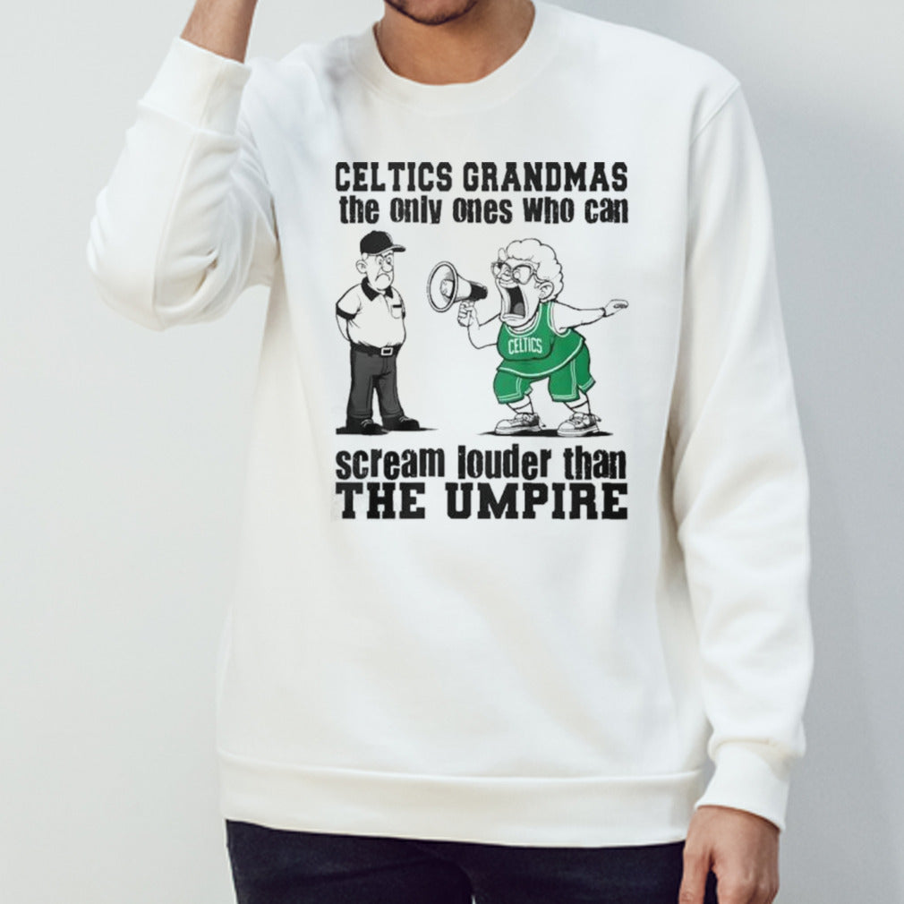 Boston Celtics Grandmas The Only Ones Who Can Scream Louder Than The Umpire Shirt