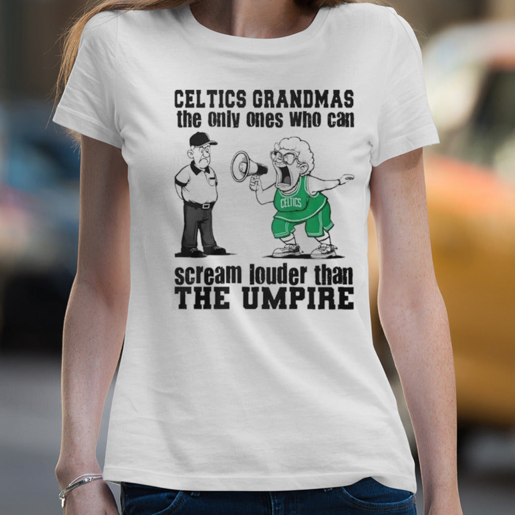 Boston Celtics Grandmas The Only Ones Who Can Scream Louder Than The Umpire Shirt