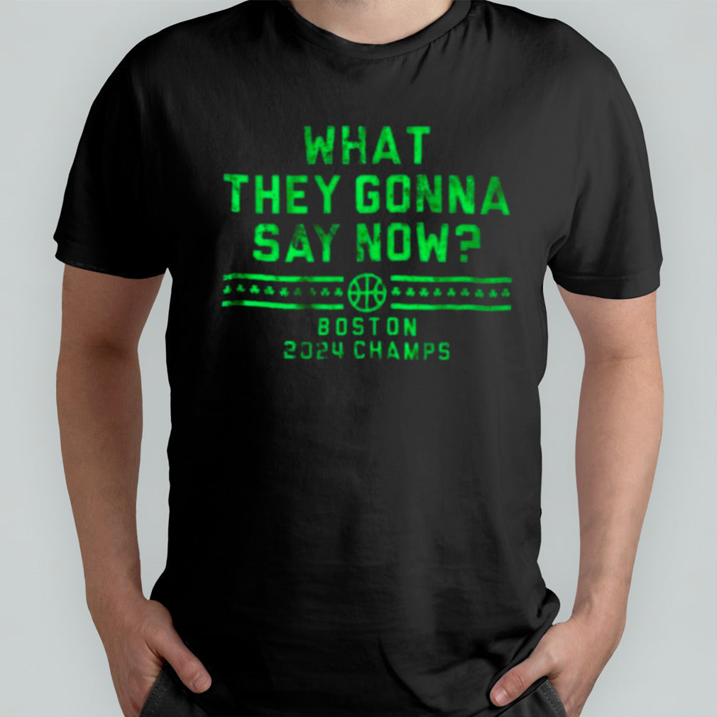 Boston Champs What They Gonna Say Now Shirt