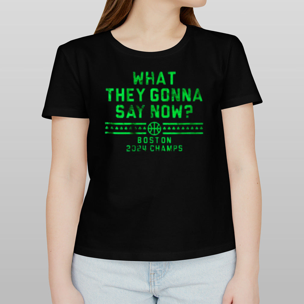 Boston Champs What They Gonna Say Now Shirt