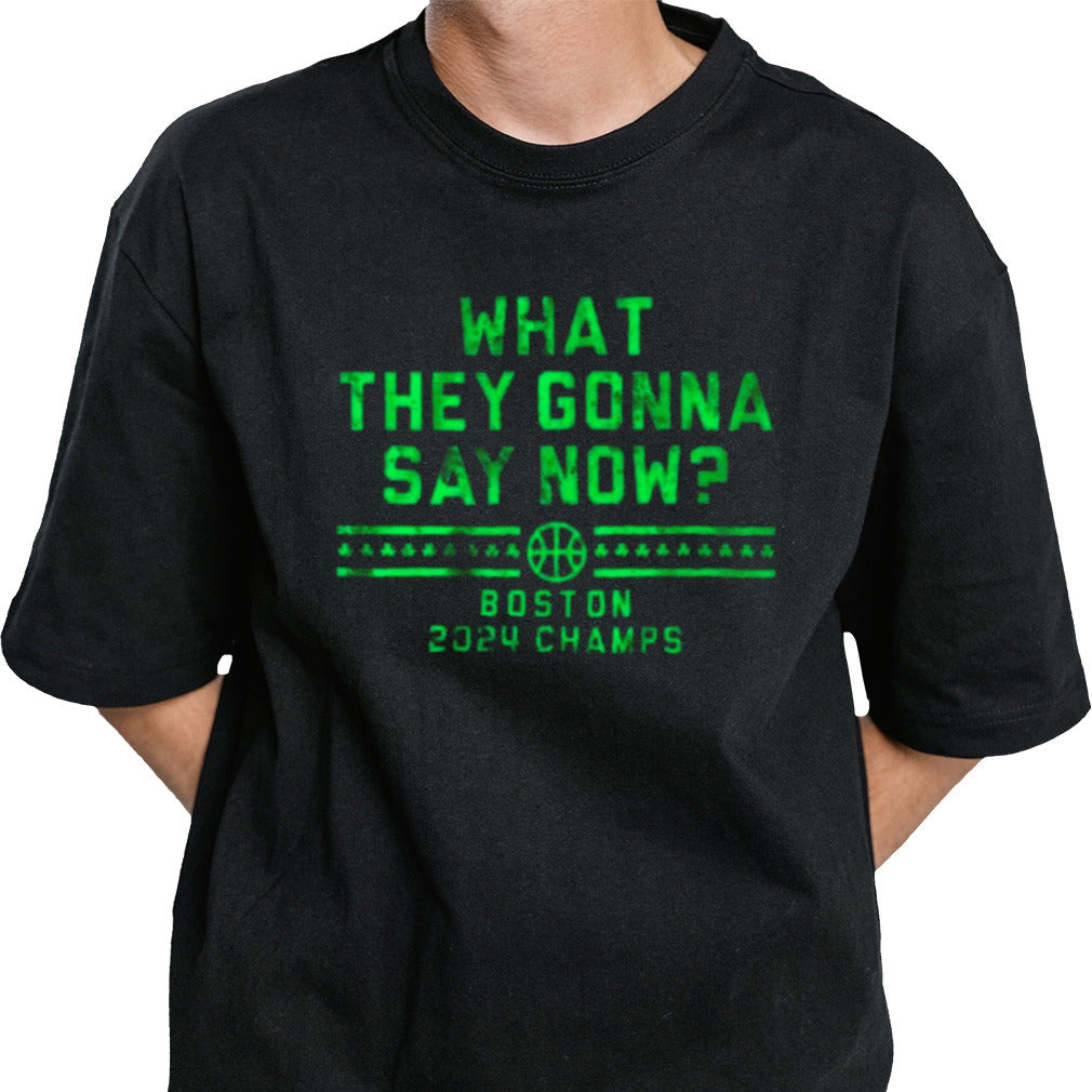 Boston Champs What They Gonna Say Now Shirt