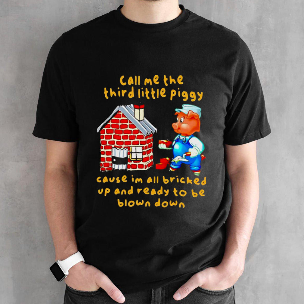 Call me the third little piggy shirt