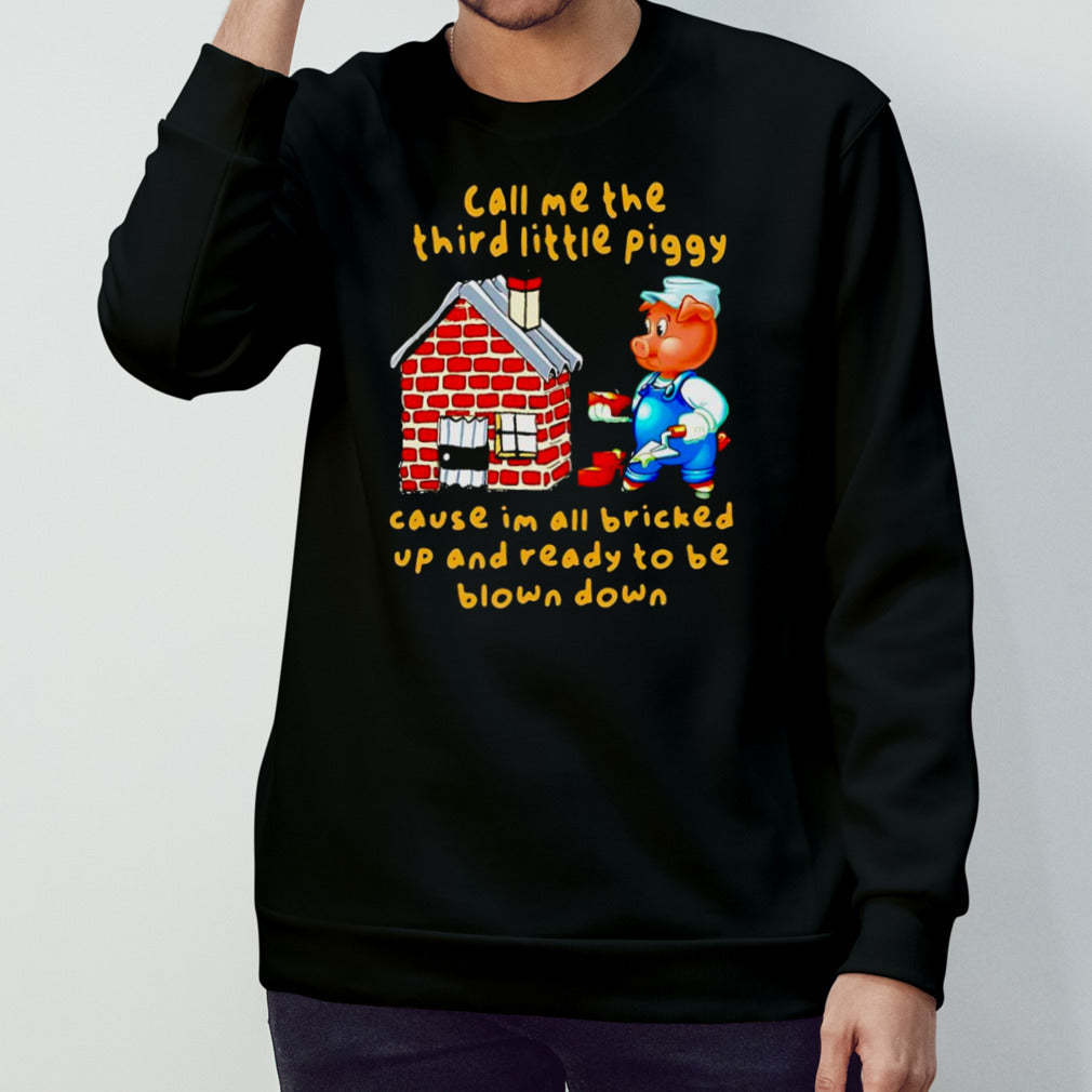 Call me the third little piggy shirt