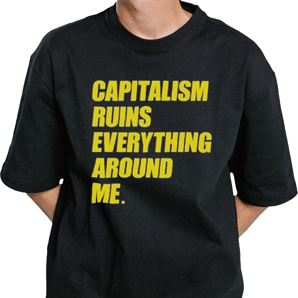 Capitalism Ruins Everything Around Me T-shirt