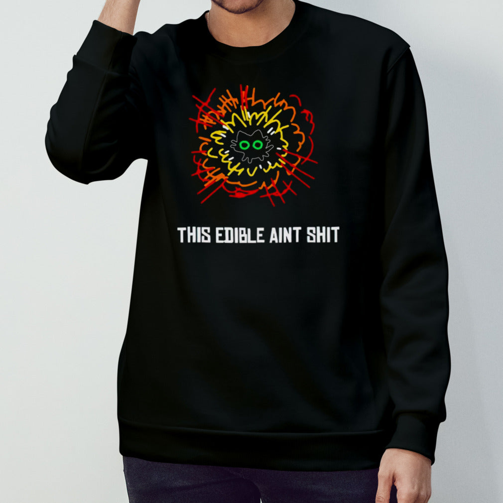 Cat this edible ains’t shit shirts
