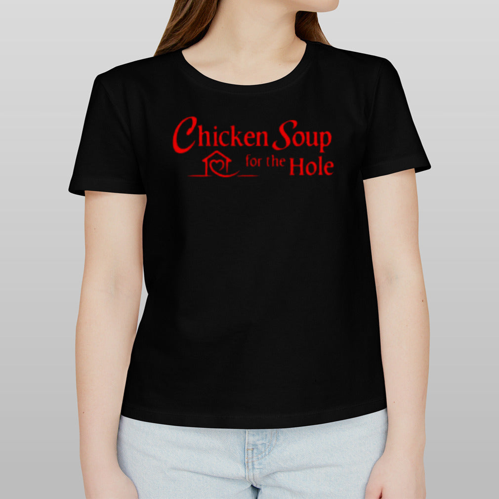 Chicken Soup For The Hole T-shirt