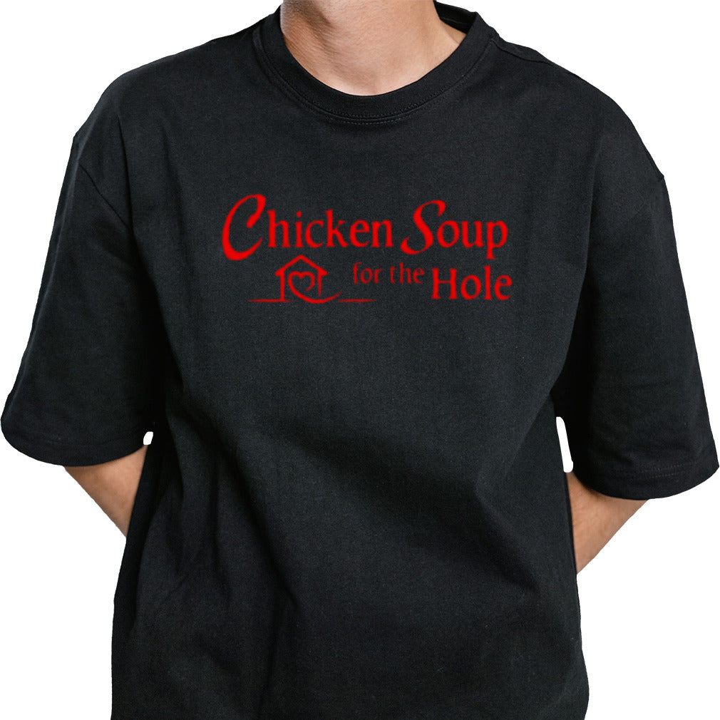 Chicken Soup For The Hole T-shirt