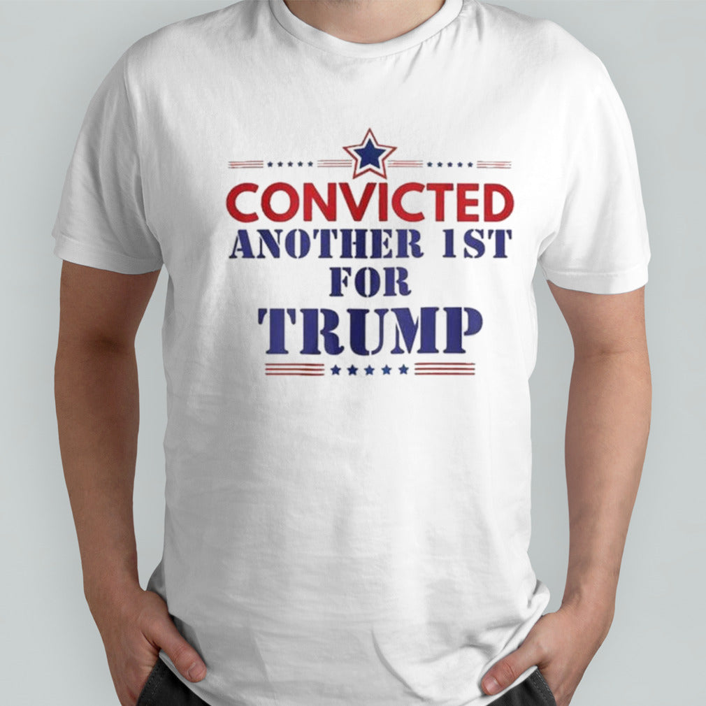 Convicted Another 1st For Trump 2024 shirt