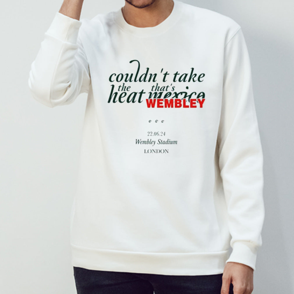 Couldn’t Take The Heat That’s Mexico Wembley shirt