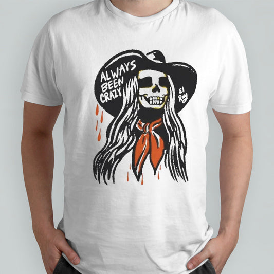 Cowgirl Always Been Crazy El Ray Art T Shirts