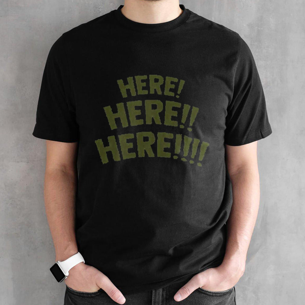 Crispy Here Here Here T-shirts