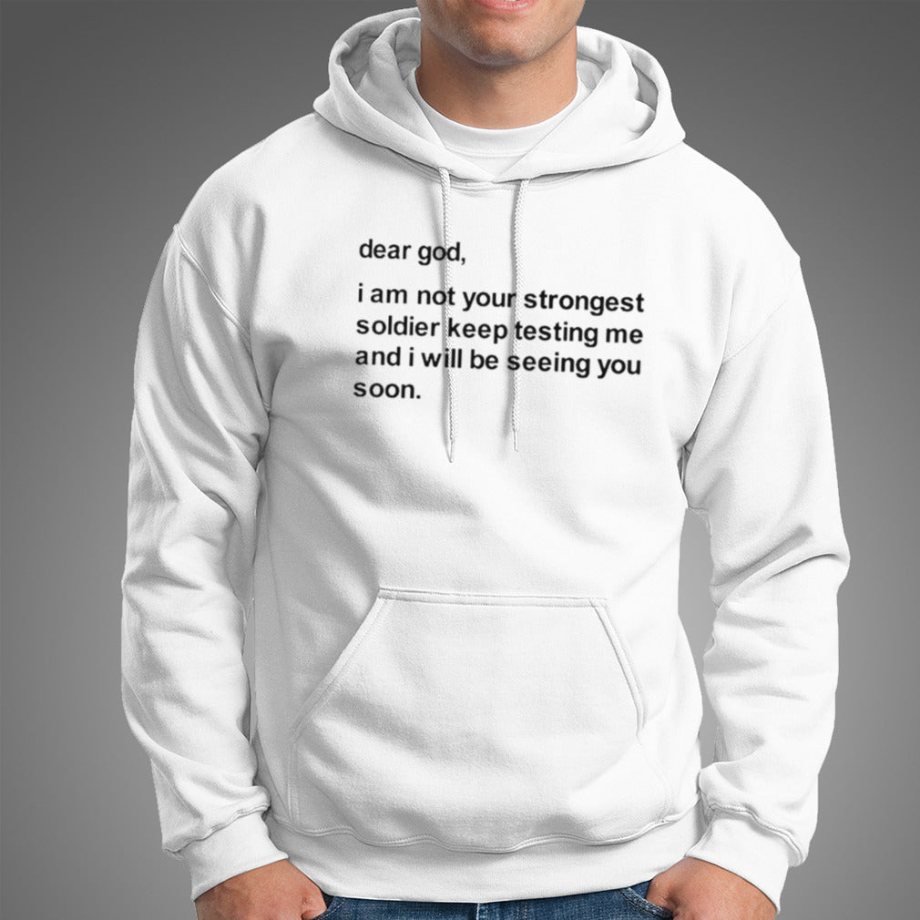 Dear god I am not your strongest soldier keep testing me shirt