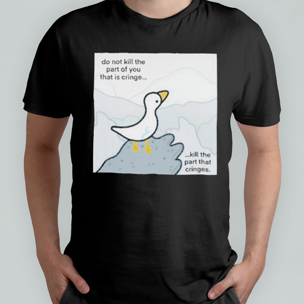 Do Not Kill The Part Of You That Is Cringe Kill The Part That Cringes Shirt