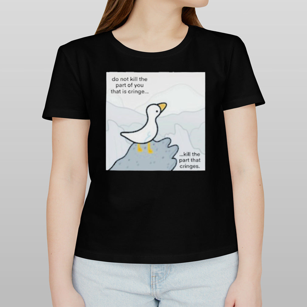 Do Not Kill The Part Of You That Is Cringe Kill The Part That Cringes Shirt