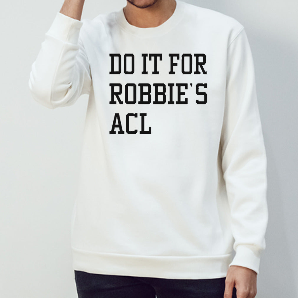 Do it for robbies acl shirts