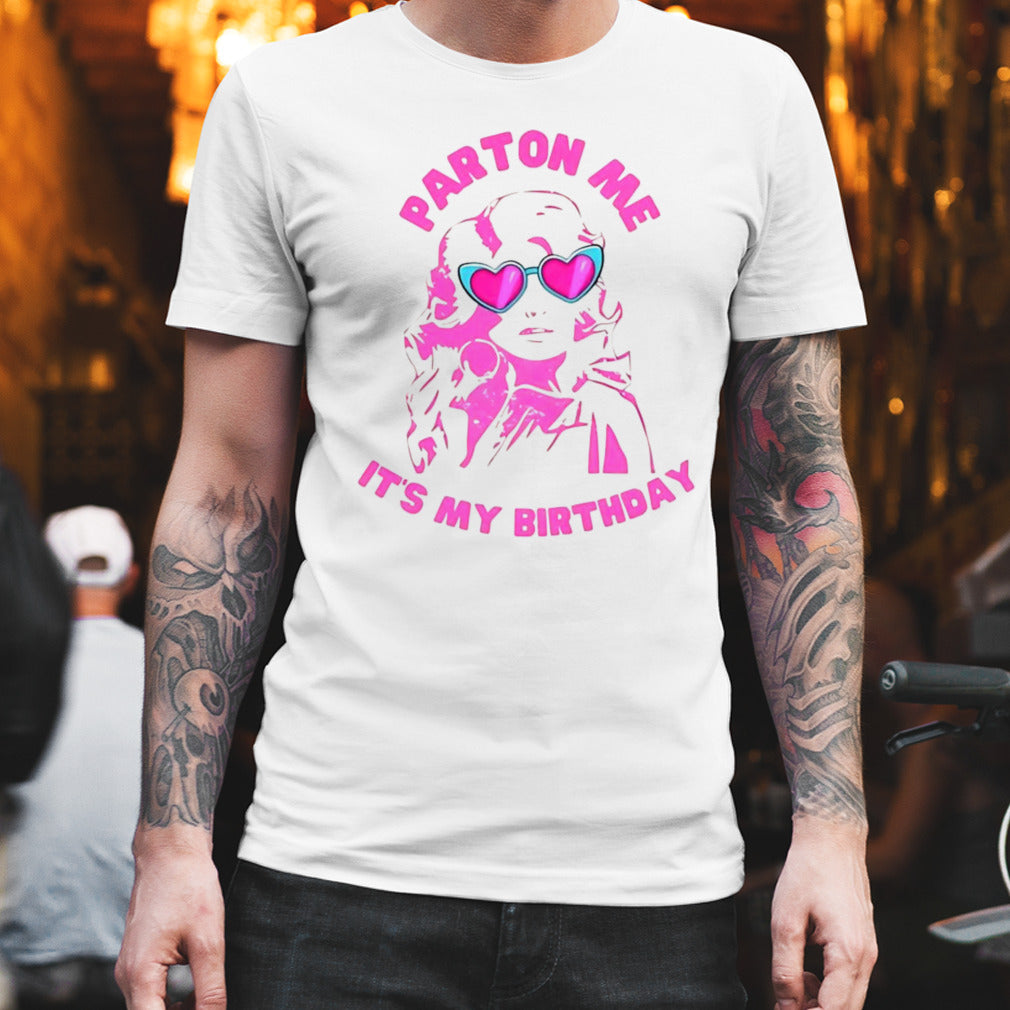 Dolly Parton it’s my birthday shirt