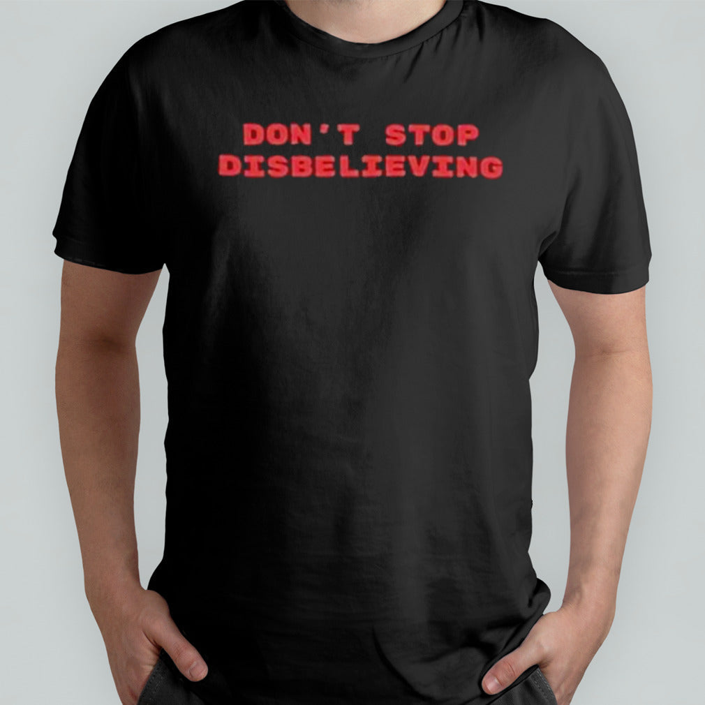 Don’t Stop Disbelieving 2024 shirt