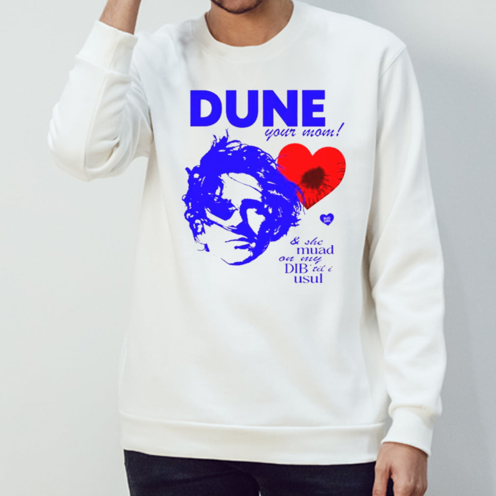 Dune your mom and she muad on my dibs’til I usul shirts