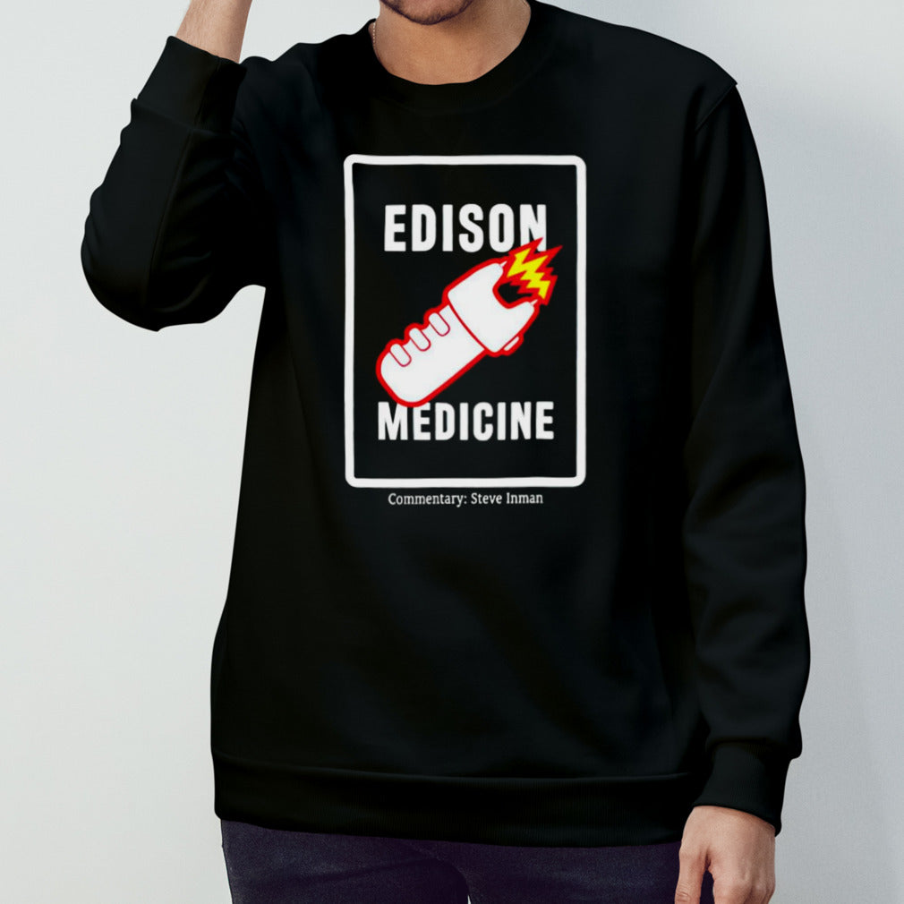 Edison Medicine Commnetary Steve Inman shirts
