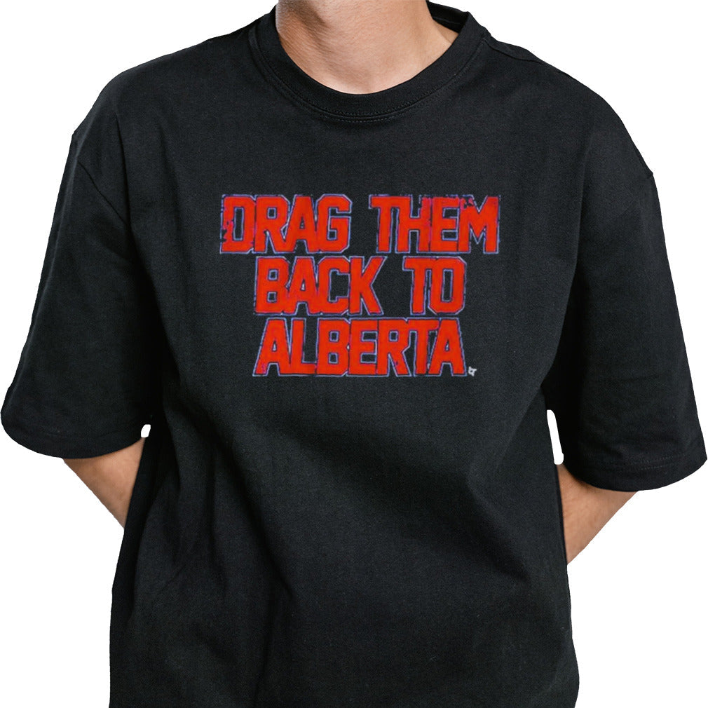 Edmonton Hockey Drag Them Back To Alberta Shirt