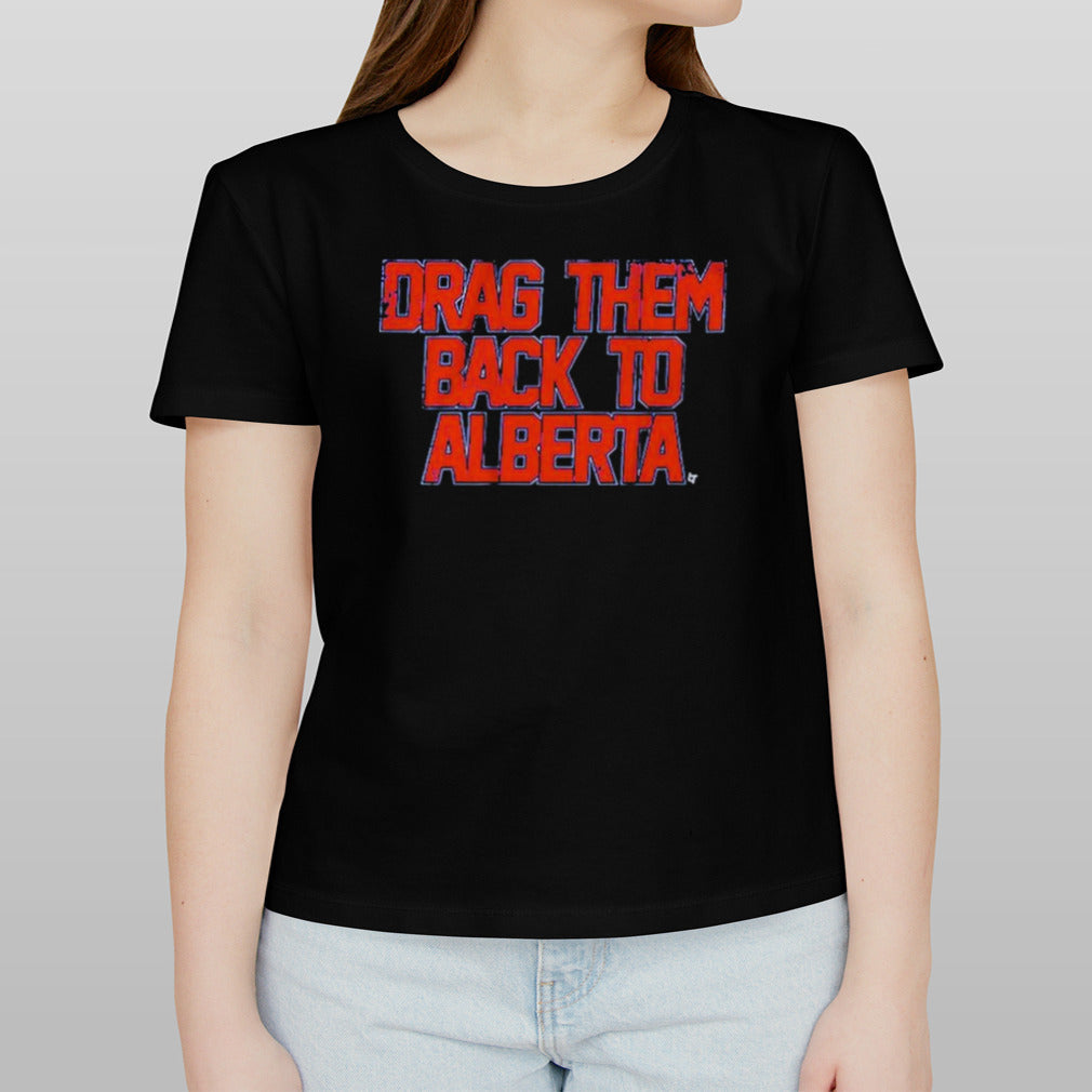 Edmonton Hockey Drag Them Back To Alberta Shirt