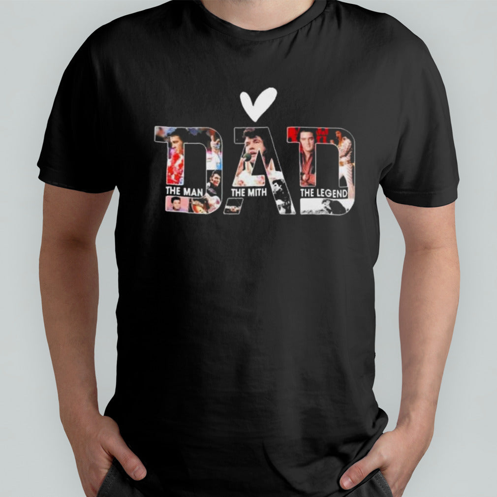 Elvis Presley Dad The Man The Myth The Legend shirt