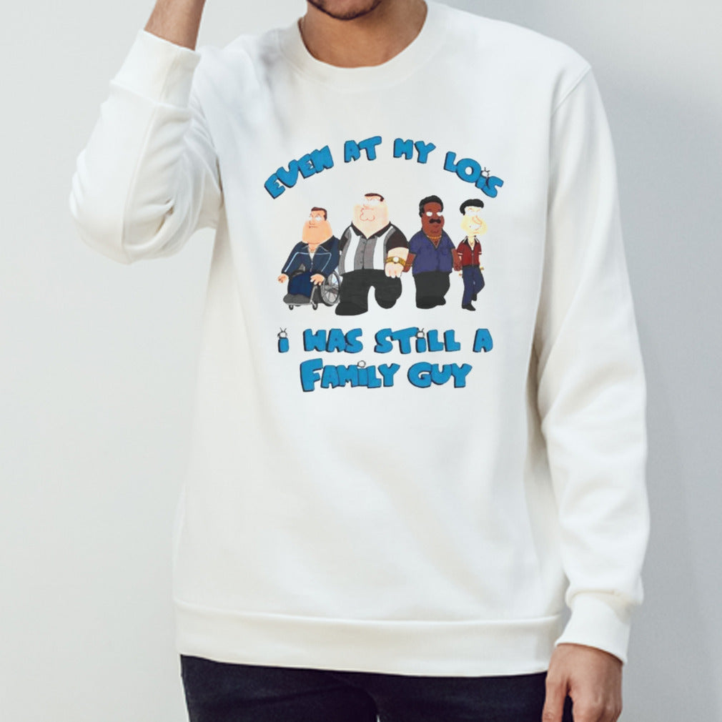 Even At My Lowest I Was Still A Family Guy T-Shirts