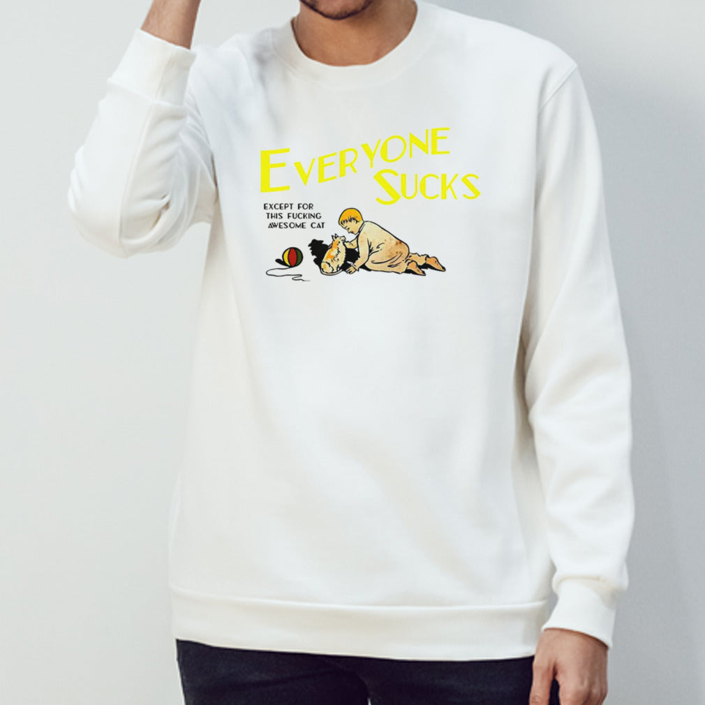 Everyone sucks except for this fucking awesome cat shirt