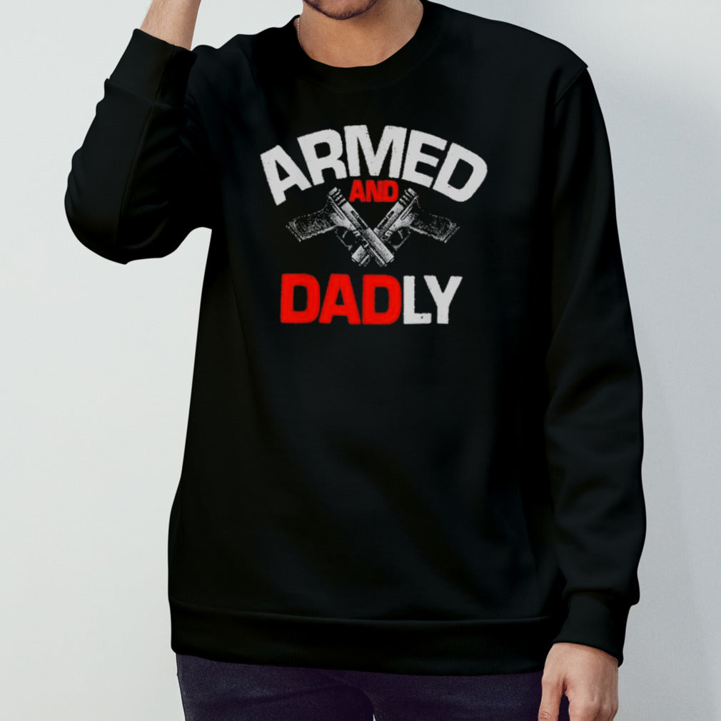 Father’s Day Armed And Dadly shirt