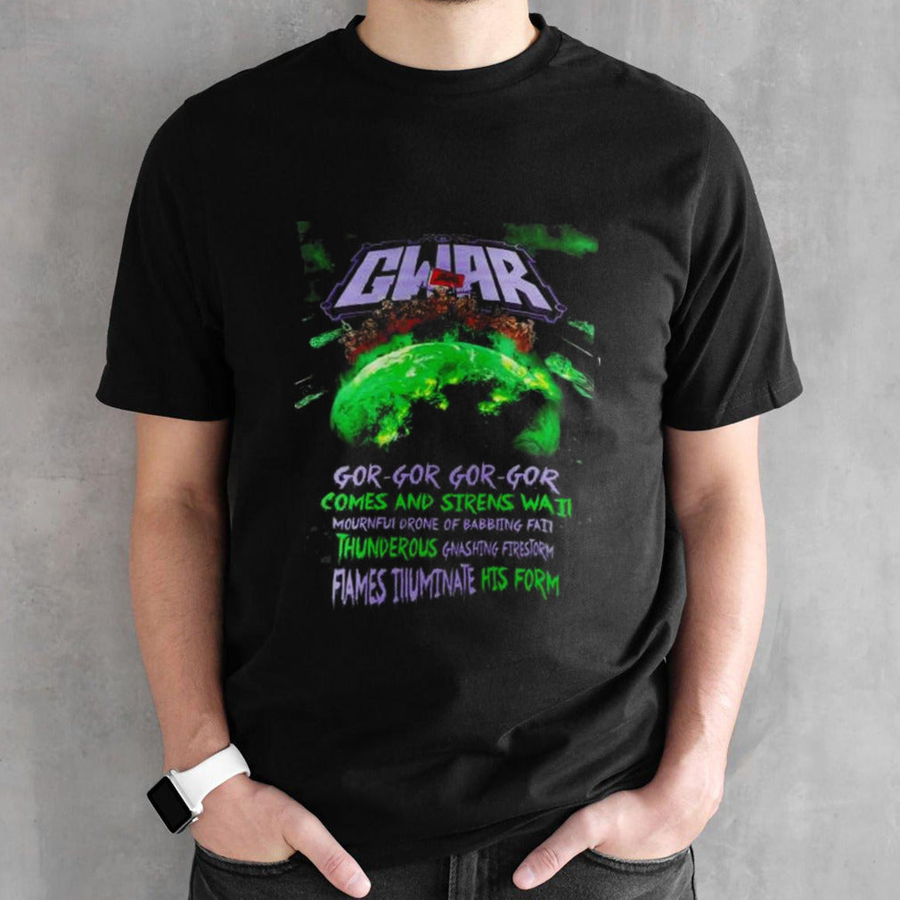 GWAR Gor-Gor-Gor-Gor Comes And Sirens Wail Shirts