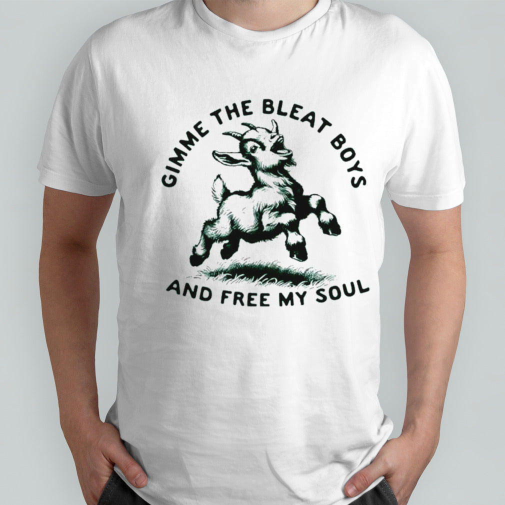 Goat gimme the bleat boys and free my soul shirts