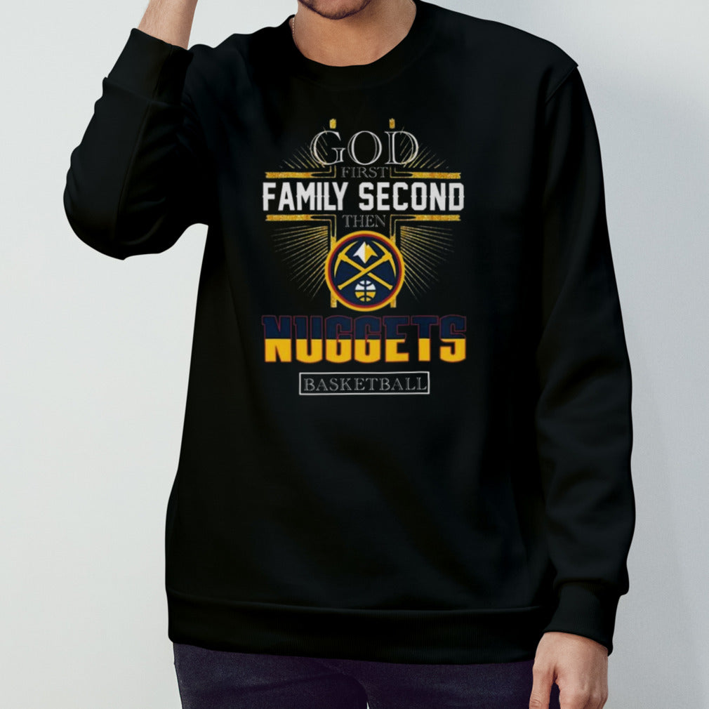 God First Family Second Then Denver Nuggets T-Shirts