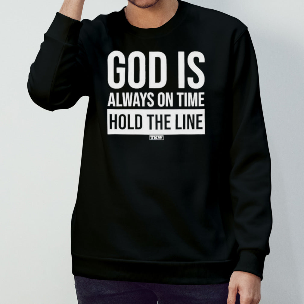 God Is Always On Time Hold The Line T-Shirt