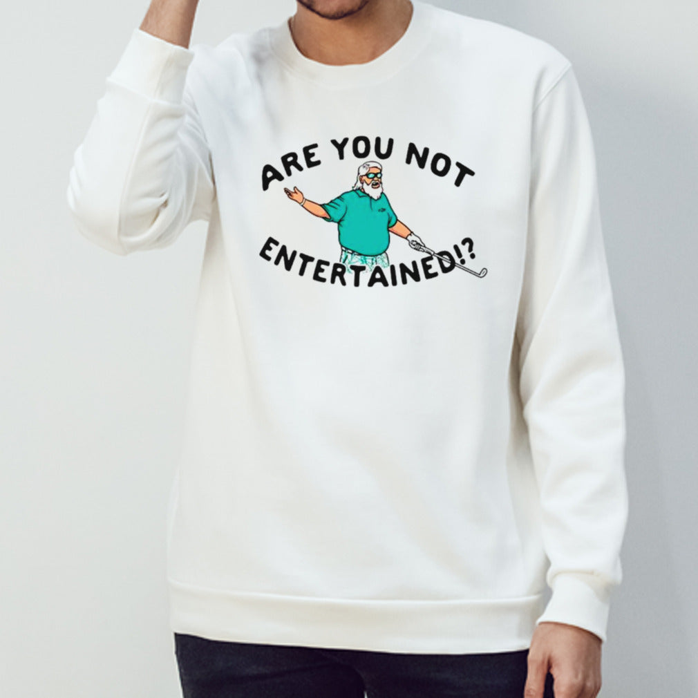 Golf are you not entertained shirts