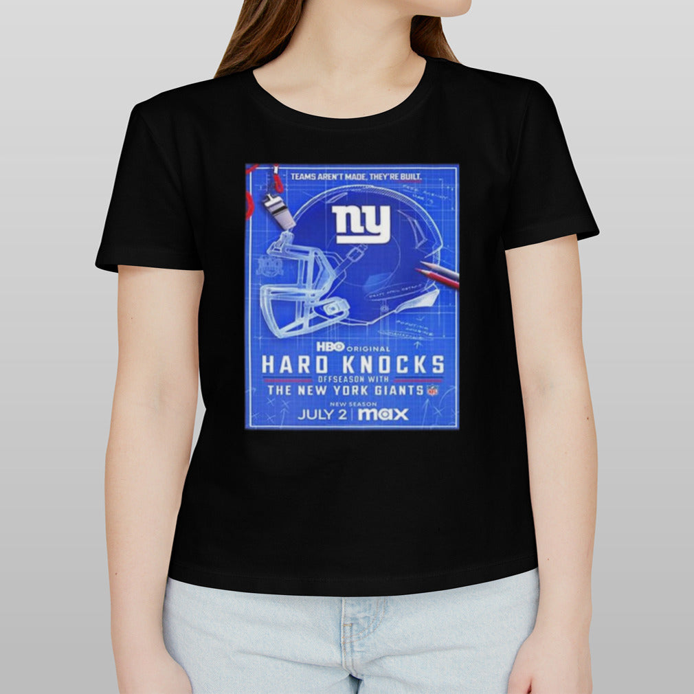Hard Knocks Offseason With New York Giants Premieres On Stream On Max Team Aren’t Made They’re Built T-shirt