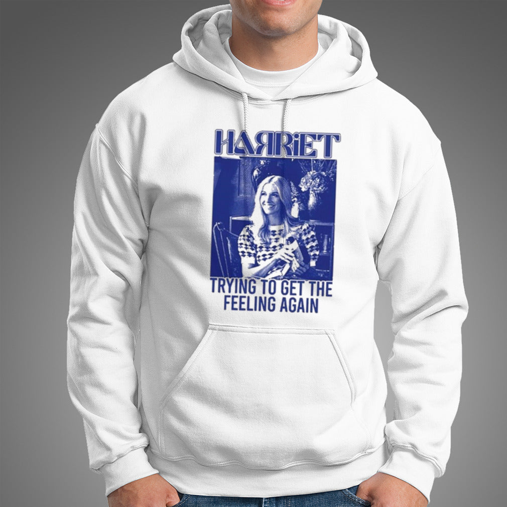 Harriet Trying To Get The Feeling Again Limited Shirt