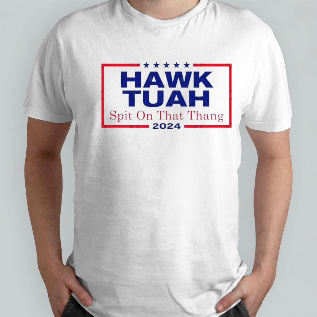 Hawk Tush Spit on that Thang Viral Election Parody T-Shirt