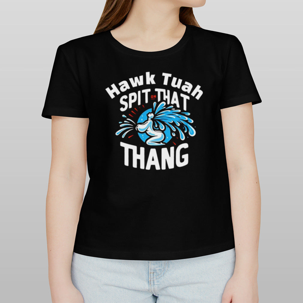 Hawk tuah spit on that thang shirt