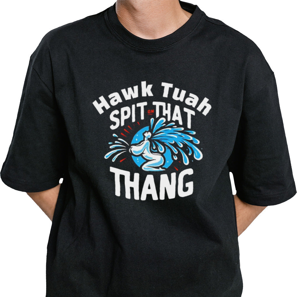 Hawk tuah spit on that thang shirt