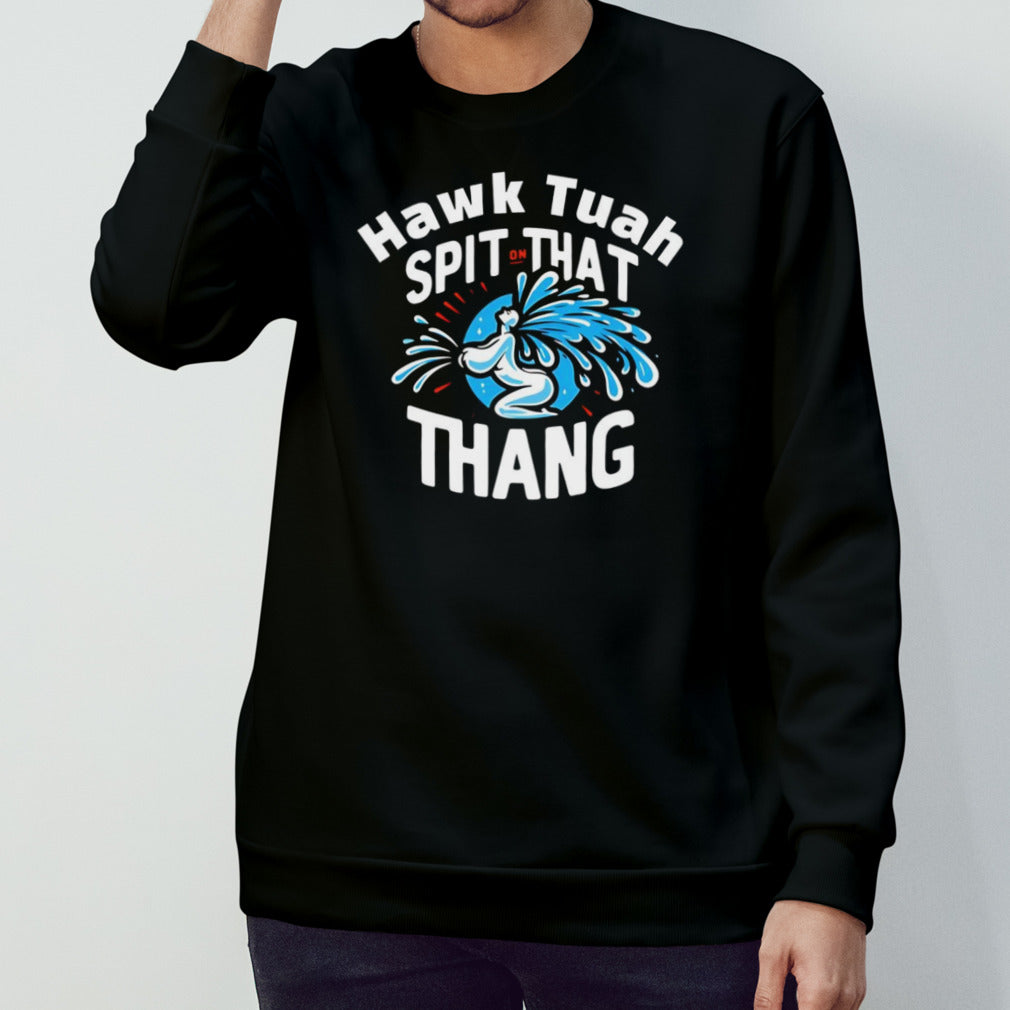 Hawk tuah spit on that thang shirt