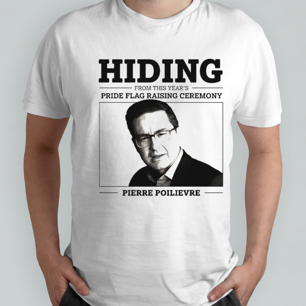 Hiding from this year’s pride flag raising ceremony Pierre Poilievre shirt