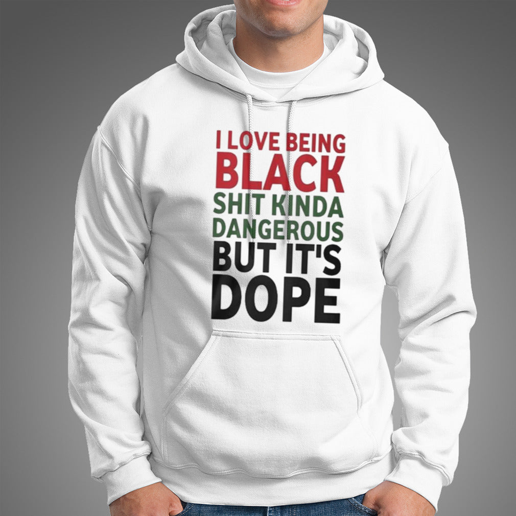 I Love Being Black Shit Kinda Dangerous But It’s Dope T-shirt