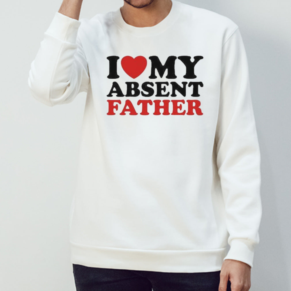 I Love My Absent Father 2024 shirt