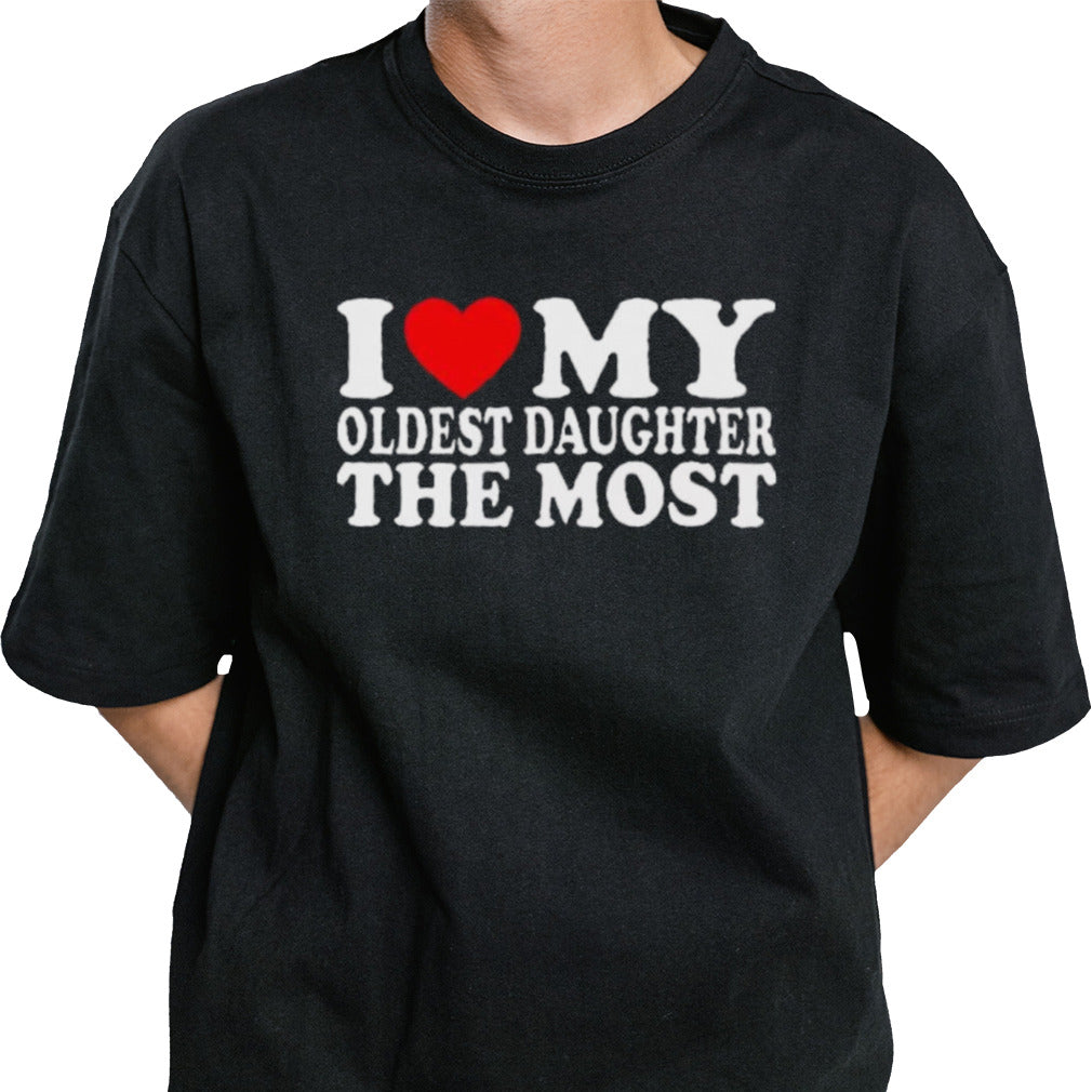 I Love My Oldest Daughter The Most Shirt