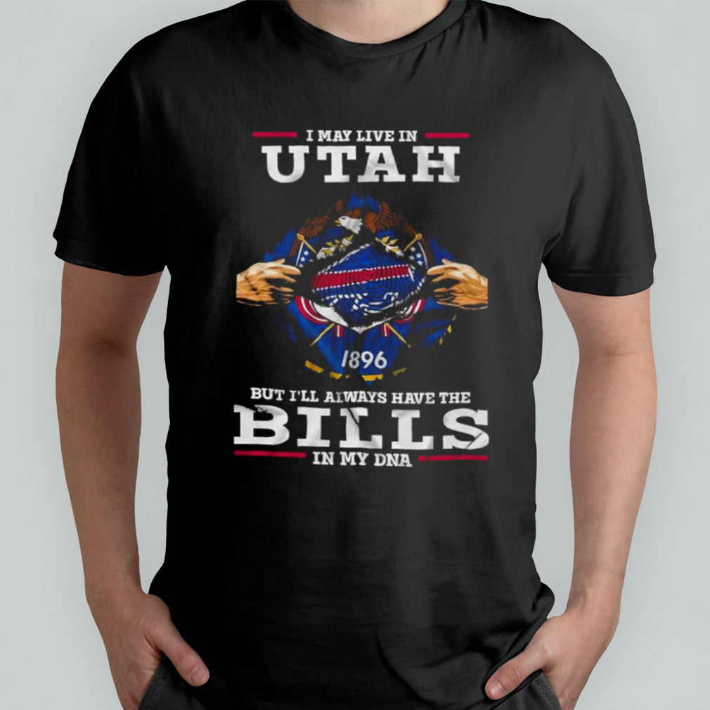 I May Live In Utah But I’ll Always Have The Buffalo Bills In My DNA Shirt