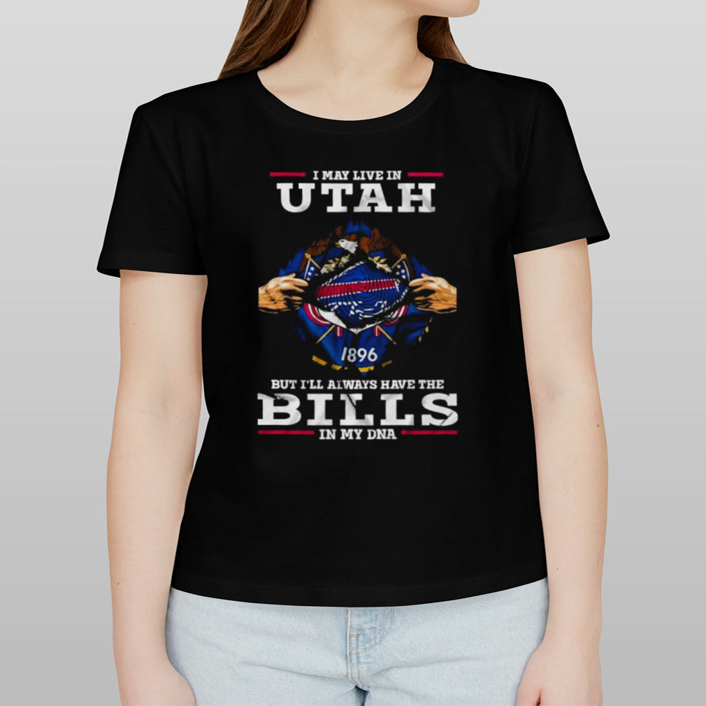 I May Live In Utah But I’ll Always Have The Buffalo Bills In My DNA Shirt